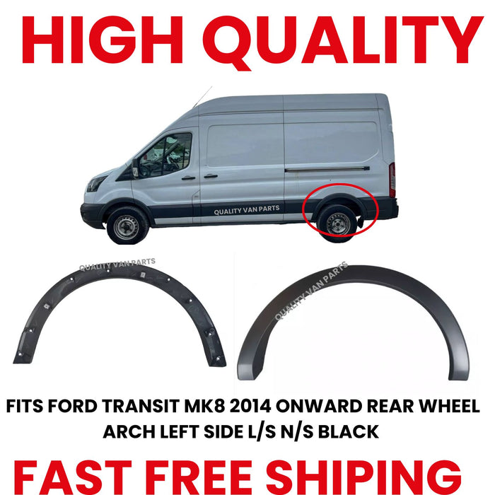 FITS FORD TRANSIT MK8 2014 ONWARD REAR WHEEL ARCH LEFT SIDE L/S N/S BLACK