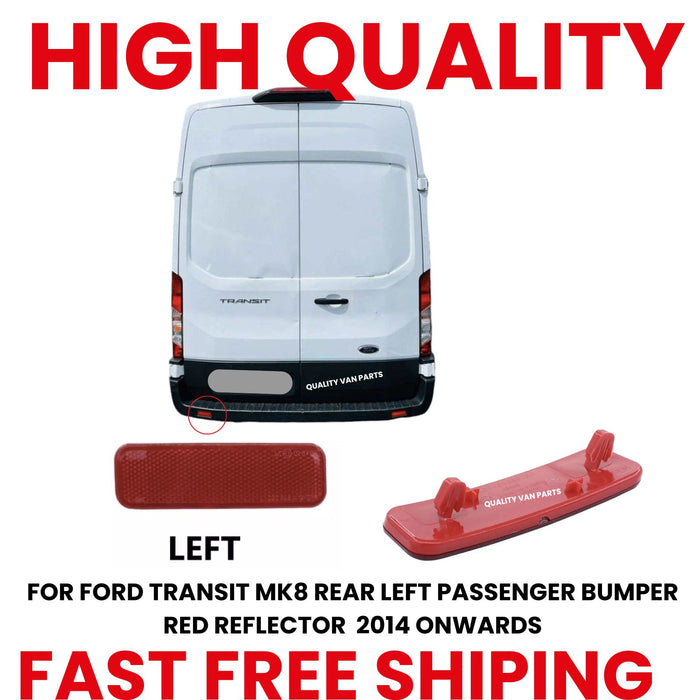 FOR FORD TRANSIT MK8 REAR LEFT PASSENGER BUMPER RED REFLECTOR  2014 ONWARDS