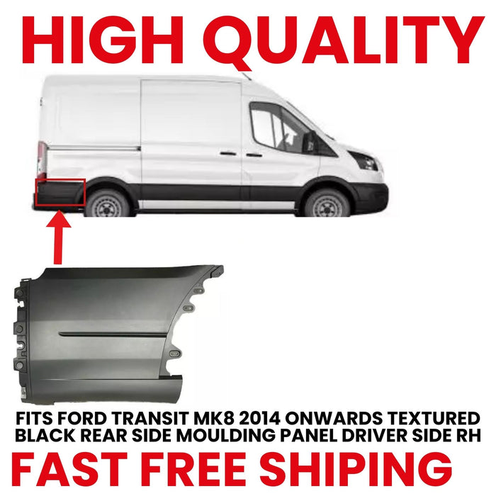 FITS FORD TRANSIT MK8 2014 ONWARDS TEXTURED BLACK REAR SIDE MOULDING PANEL DRIVER SIDE RH