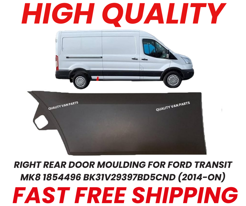 RIGHT REAR DOOR MOULDING FOR FORD TRANSIT MK8 1854496 BK31V29397BD5CND (2014-ON)