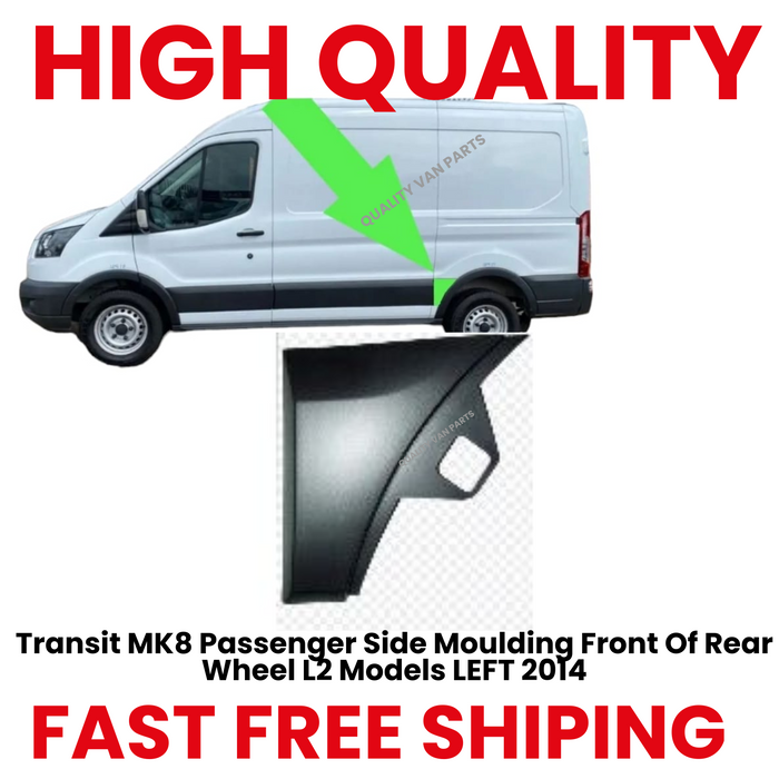 Transit MK8 Passenger Side Moulding Front Of Rear Wheel L2 Models LEFT 2014