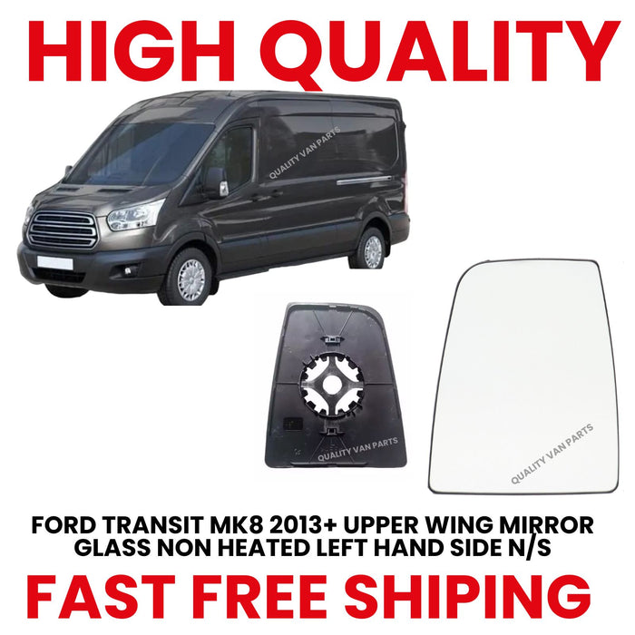 For Ford Transit Mk8 2014 ONWARDS Left Side Wing Mirror Glass none Heated Upper With Plate