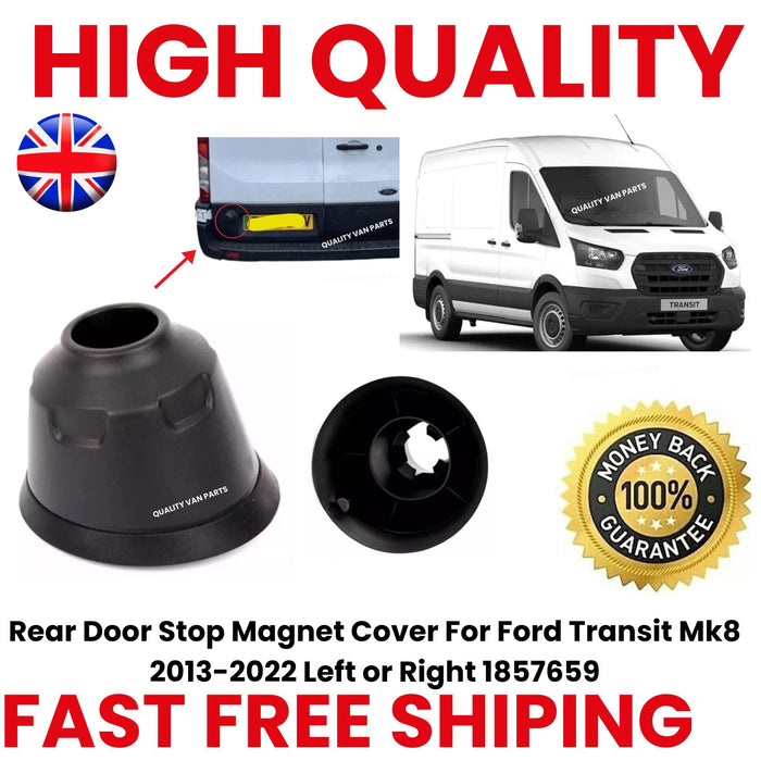 Rear Door Stop Magnet Cover For Ford Transit Mk8 2013-2022 Left or Right 1857659